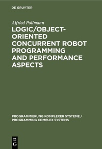Enlarge image Cover: Logic/Object-Oriented Concurrent Robot Programming and Performance Aspects - De Gruyter