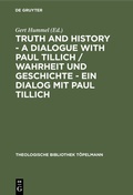 Cover: Truth and History - a Dialogue with Paul Tillich / Wahrheit und Geschichte - ein Dialog mit Paul Tillich - De Gruyter