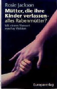 Abbildung von: Mütter, die ihre Kinder verlassen - alles Rabenmütter? - Europa Verlag