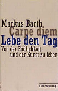Abbildung von: Lebe den Tag. Carpe Diem - Europa Verlag