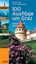 Cover: 100 Ausfl&uuml;ge rund um Graz - Styria Premium in Verlagsgruppe Styria GmbH & Co. KG