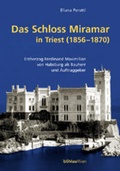 Cover: Das Schloss Miramar in Triest (1856-1870) - B&ouml;hlau