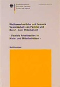 Cover: Wettbewerbsst&auml;rke und bessere Vereinbarkeit von Familie und Beruf - kein Widerspruch. Flexible Arbeitszeiten in Klein- und Mittelbetrieben - Kohlhammer