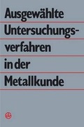 Cover: Ausgew&auml;hlte Untersuchungsverfahren in der Metallkunde - Springer