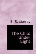 Cover: The Child Under Eight - BiblioLife