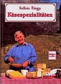 Cover: Kathrin R&uuml;eggs K&auml;sespezialit&auml;ten - M&uuml;ller R&uuml;schlikon