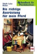 Cover: Die richtige Ausr&uuml;stung f&uuml;r mein Pferd - M&uuml;ller R&uuml;schlikon
