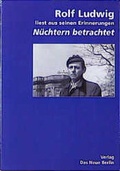 Cover: Rolf Ludwig liest aus seinen Erinnerungen "N&uuml;chtern betrachtet" - Das Neue Berlin