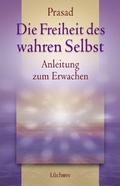 Cover: Die Freiheit des wahren Selbst - E. A. Seemann Verlag