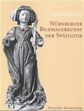 Cover: N&uuml;rnberger Bildhauerkunst der Sp&auml;tgotik - Deutscher Kunstverlag