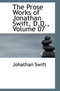 Cover: The Prose Works of Jonathan Swift, D.D., Volume 07 - BiblioLife