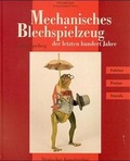 Cover: Mechanisches Blechspielzeug der letzten hundert Jahre - Deutscher Kunstverlag