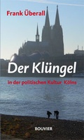 Cover: Der Kl&uuml;ngel in der politischen Kultur K&ouml;lns - Bouvier Verlag