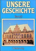 Cover: Unsere Geschichte / Vierb&auml;ndige Fassung / Vom Sp&auml;tmittelalter bis zur Entstehung der USA - Verlag Moritz Diesterweg in Westermann Bildungsmedien