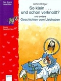Cover: So klein...und schon verknallt? Und andere Geschichten vom Liebhaben - Arena
