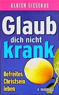 Cover: Glaub dich nicht krank! - R.Brockhaus