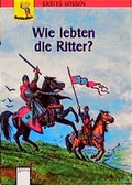 Cover: Wie lebten die Ritter? - Arena