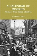 Cover: A CALENDAR OF MISERIES - Mothers Who Killed Children - Lulu.com