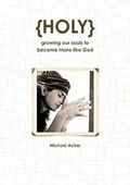 Cover: {HOLY} growing our souls to become more like God - Lulu.com