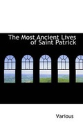 Cover: The Most Ancient Lives of Saint Patrick - BiblioLife