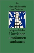 Cover: Kleine Philosophie der Passionen: Umziehen, umr&auml;umen, umbauen - dtv