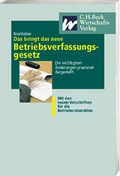 Cover: Das bringt das neue Betriebsverfassungsgesetz - C.H.BECK