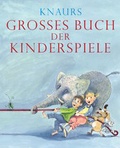 Cover: Knaurs Gro&szlig;es Buch der Kinderspiele - Knaur
