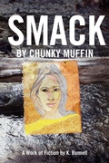 Cover: Smack by Chunky Muffin; A Work of Fiction by K. Bunnell - Lulu.com