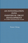 Cover: AN Investigation into Individual Trust Development in Computer Mediated Teams - Lulu.com