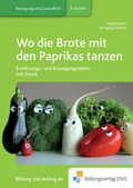 Cover: Praxisb&uuml;cher f&uuml;r die fr&uuml;hkindliche Bildung / Wo die Brote mit den Paprikas tanzen - Westermann Berufliche Bildung