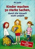 Cover: Kinder machen 50 starke Sachen, damit die Umwelt nicht umf&auml;llt - dtv