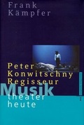 Cover: Musiktheater Heute. Peter Konwitschny, Regisseur - EVA Europ&auml;ische Verlagsanstalt