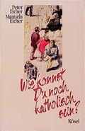 Cover: Wie kannst Du noch katholisch sein? - K&ouml;sel