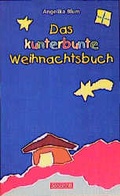 Cover: Das kunterbunte Weihnachtsbuch - St. Johannis-Druckerei