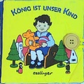 Cover: K&ouml;nig ist unser Kind - Esslinger