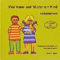 Cover: Wie Vater und Mutter ein Kind bekommen - Quelle & Meyer