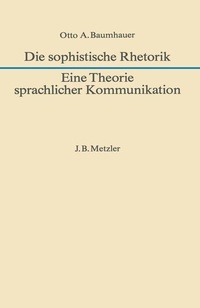 Abbildung von: Die sophistische Rhetorik - Eine Theorie sprachlicher Kommunikation - J.B. Metzler