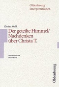Cover: Christa Wolf: Der geteilte Himmel /Nachdenken &uuml;ber Christa T - Oldenbourg Wissenschaftsverlag