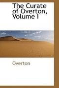 Cover: The Curate of Overton, Volume I - BiblioLife