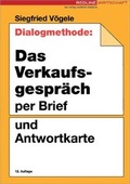 Cover: Die Dialogmethode: Das Verkaufsgespr&auml;ch per Brief und Antwortkarte - moderne industrie