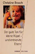 Cover: Der gute Ton f&uuml;r kleine R&uuml;pel - und entnervte Eltern - Verlag Herder