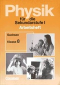 Cover: Physik f&uuml;r die Sekundarstufe I - Arbeitshefte - Bisherige L&auml;nderausgabe O: Sachsen / 8. Schuljahr - Arbeitsheft - Cornelsen Verlag GmbH