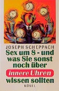 Cover: Sex um acht - und was Sie sonst noch &uuml;ber innere Uhren wissen sollten - K&ouml;sel