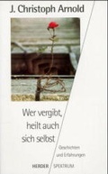 Cover: Wer vergibt, heilt auch sich selbst - Verlag Herder