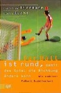 Cover: Der Ball ist rund, damit das Spiel die Richtung &auml;ndern kann - Kiepenheuer & Witsch