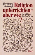 Cover: Religion unterrichten - aber wie? - K&ouml;sel