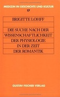Cover: Die Suche nach der Wissenschaftlichkeit der Physiologie in der Zeit der Romantik - Urban & Fischer
