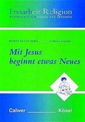 Cover: Freiarbeit Religion. Materialien f&uuml;r Schule und Gemeinde / Mit Jesus beginnt etwas Neues - K&ouml;sel