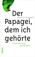 Cover: Der Papagei, dem ich geh&ouml;rte - Piper