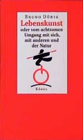 Cover: Lebenskunst - oder vom achtsamen Umgang mit sich, mit anderen und der Natur - K&ouml;sel